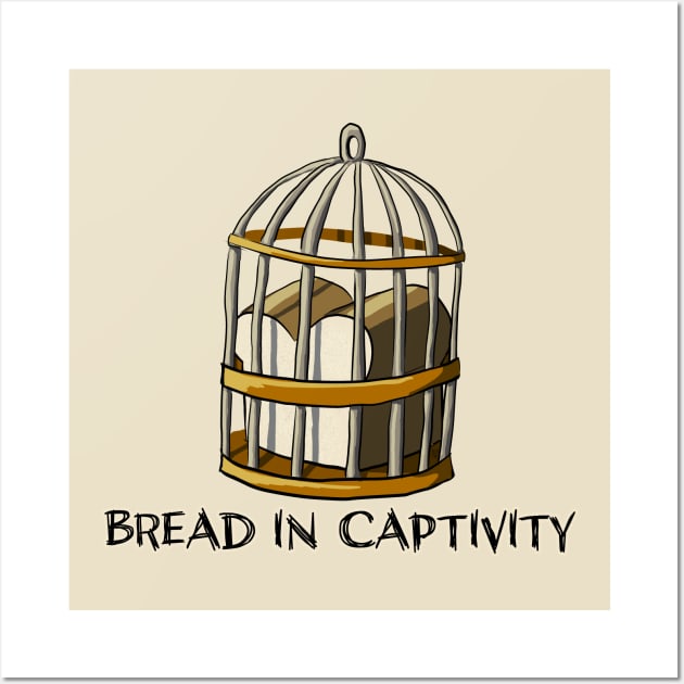 Bread in Captivity Wall Art by Fuzzycryptid